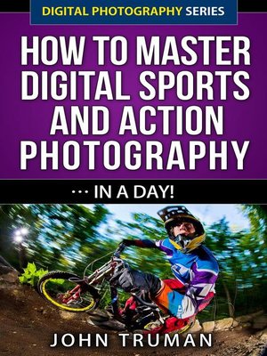 cover image of How to Master Digital Sports and Action Photography... In a Day!